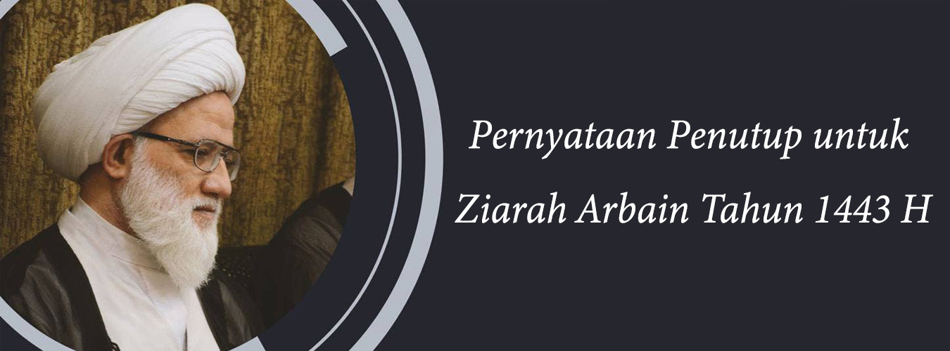 Pernyataan Penutup untuk Ziarah Arbain Tahun 1443 H