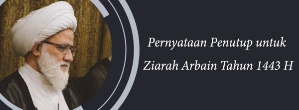 Pernyataan Penutup untuk Ziarah Arbain Tahun 1443 H