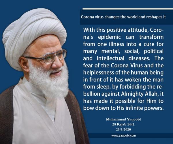 "Corona virus changes the world and reshapes it"